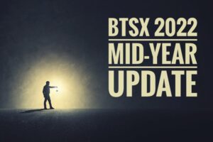 BTSX 2022 mid-year update:  a light in the dark