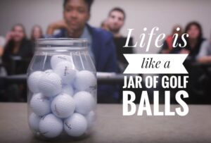 Life is like a jar of golf balls